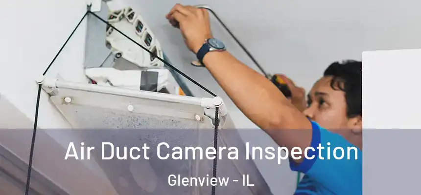  Air Duct Camera Inspection Glenview - IL