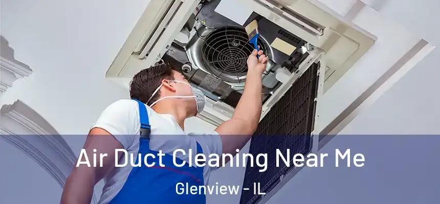 Air Duct Cleaning Near Me Glenview - IL