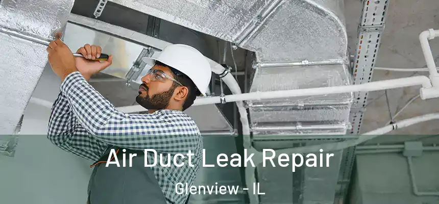 Air Duct Leak Repair Glenview - IL