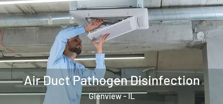  Air Duct Pathogen Disinfection Glenview - IL