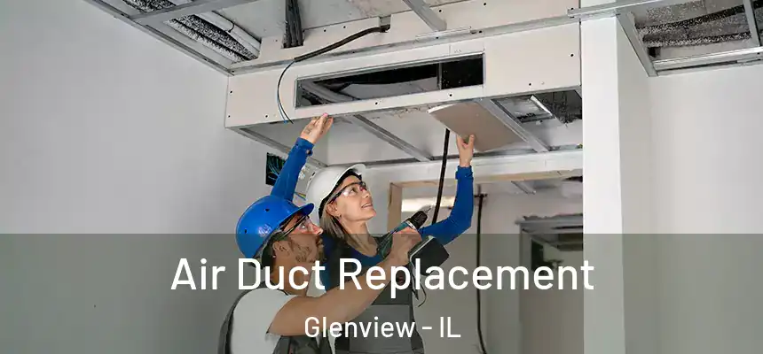  Air Duct Replacement Glenview - IL