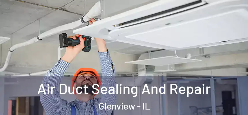 Air Duct Sealing And Repair Glenview - IL