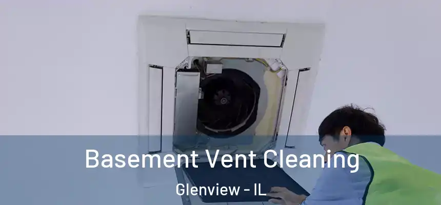 Basement Vent Cleaning Glenview - IL