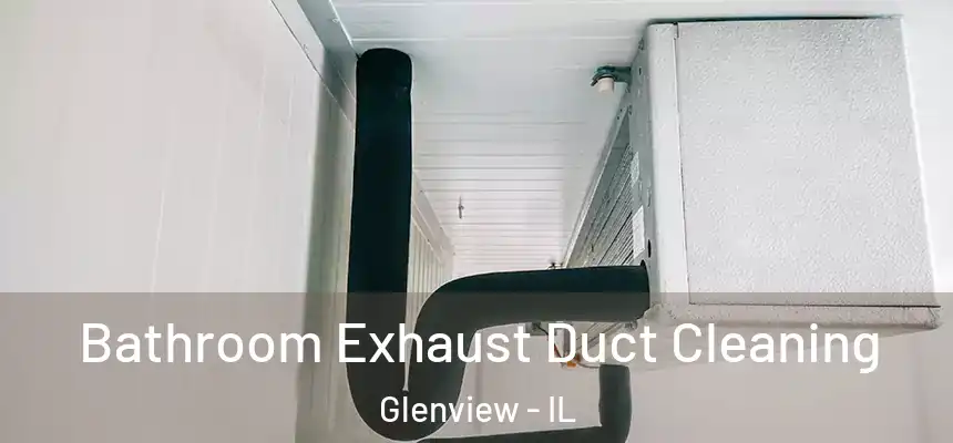  Bathroom Exhaust Duct Cleaning Glenview - IL