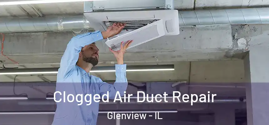  Clogged Air Duct Repair Glenview - IL
