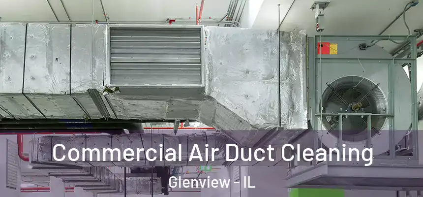  Commercial Air Duct Cleaning Glenview - IL