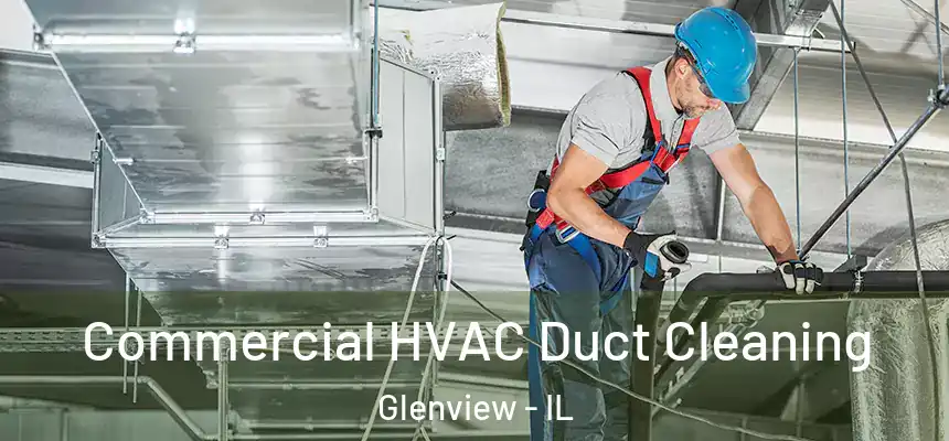 Commercial HVAC Duct Cleaning Glenview - IL