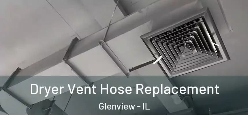 Dryer Vent Hose Replacement Glenview - IL