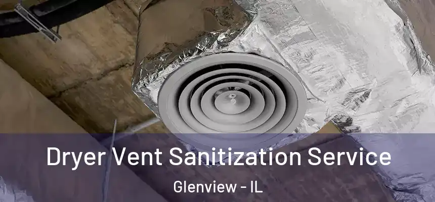 Dryer Vent Sanitization Service Glenview - IL