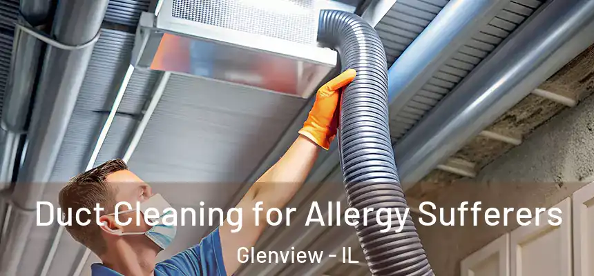  Duct Cleaning for Allergy Sufferers Glenview - IL