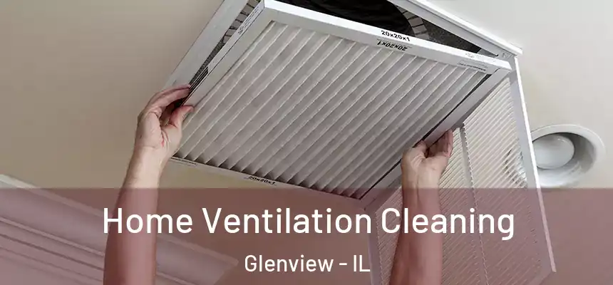 Home Ventilation Cleaning Glenview - IL