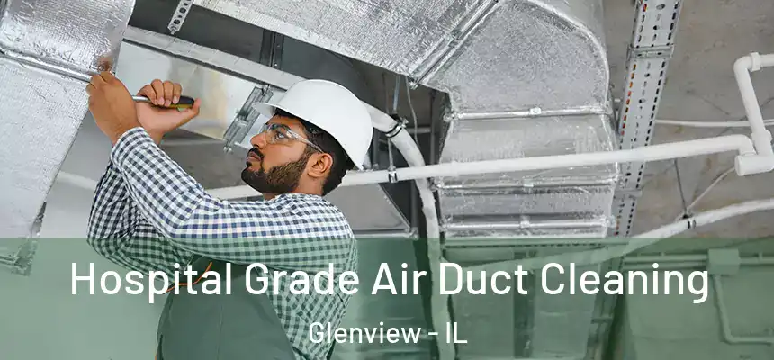 Hospital Grade Air Duct Cleaning Glenview - IL