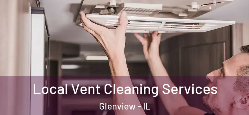 Local Vent Cleaning Services Glenview - IL