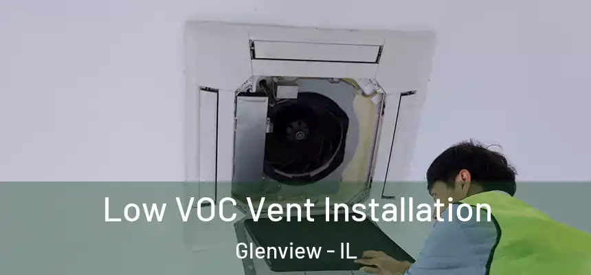  Low VOC Vent Installation Glenview - IL