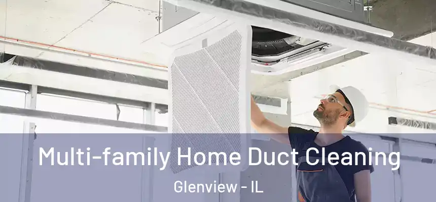 Multi-family Home Duct Cleaning Glenview - IL