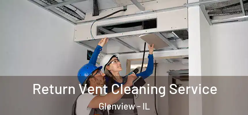 Return Vent Cleaning Service Glenview - IL