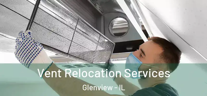 Vent Relocation Services Glenview - IL