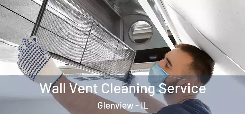 Wall Vent Cleaning Service Glenview - IL